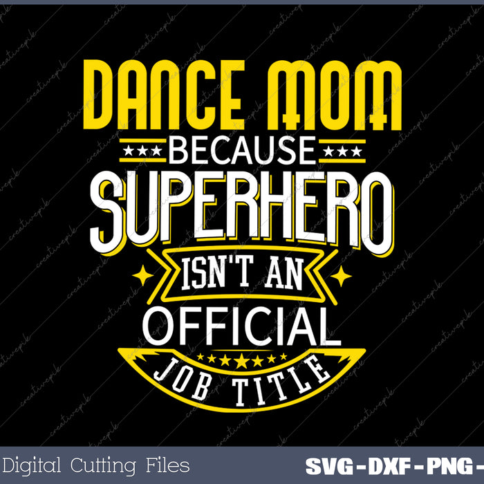 Dance Mom Idea Funny Superhero Job - Dance Mom SVG PNG Cutting Printable Files