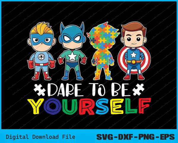 Dare To Be Yourself Autism Awareness Superheroes SVG PNG Printable Files