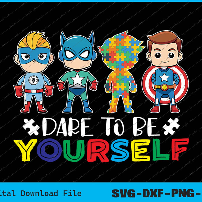 Dare To Be Yourself Autism Awareness Superheroes SVG PNG Printable Files