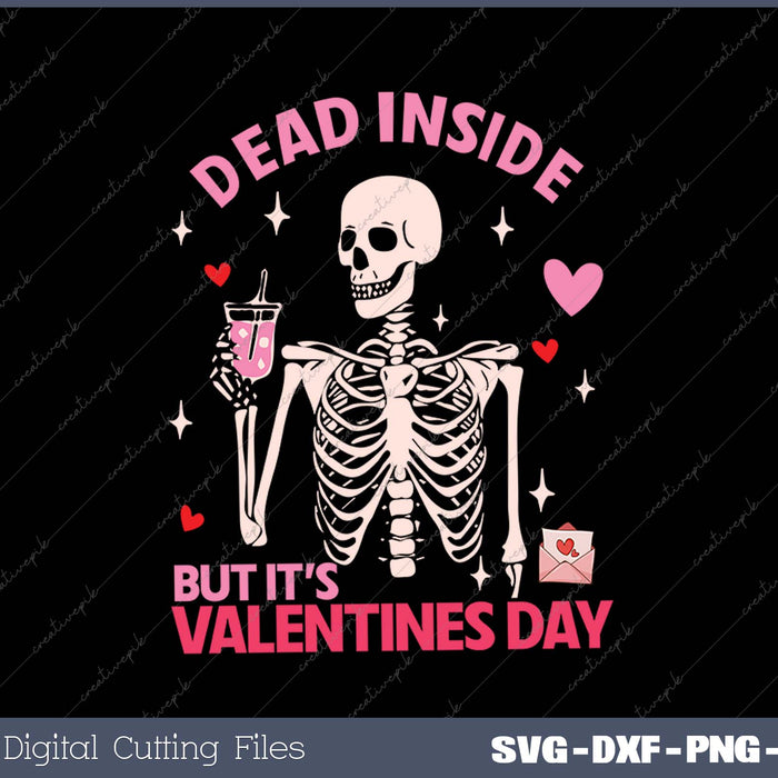 Dead Inside But It's Valentines Day Funny Skeleton SVG PNG Cutting Printable Files