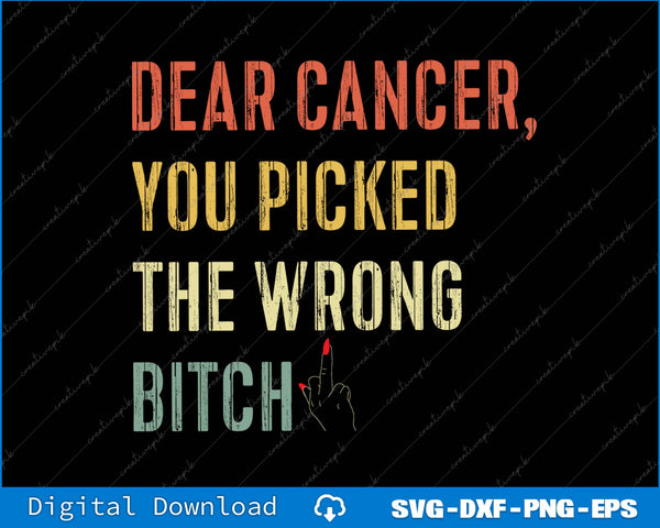 Dear Cancer You Picked The Wrong Bitch SVG PNG Printable Files