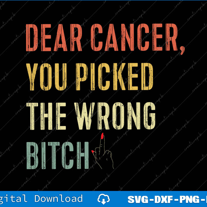 Dear Cancer You Picked The Wrong Bitch SVG PNG Printable Files