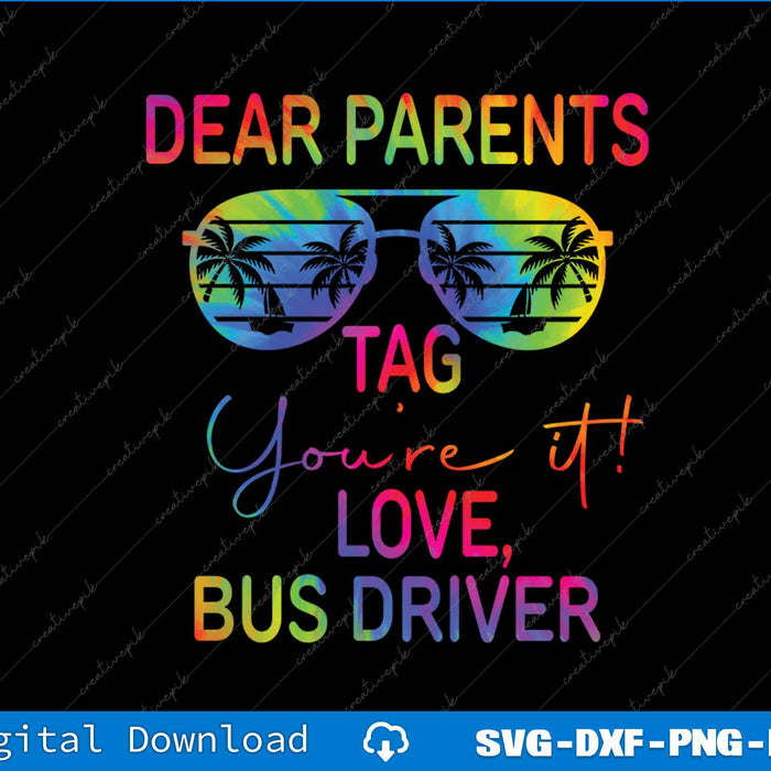 Dear Parents Tag It Last Day Of School Tie Dye Bus Driver SVG PNG Printable File