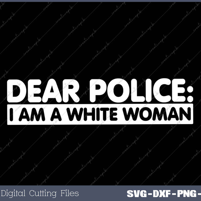 Dear Police I Am a White SVG PNG Cutting Printable Files