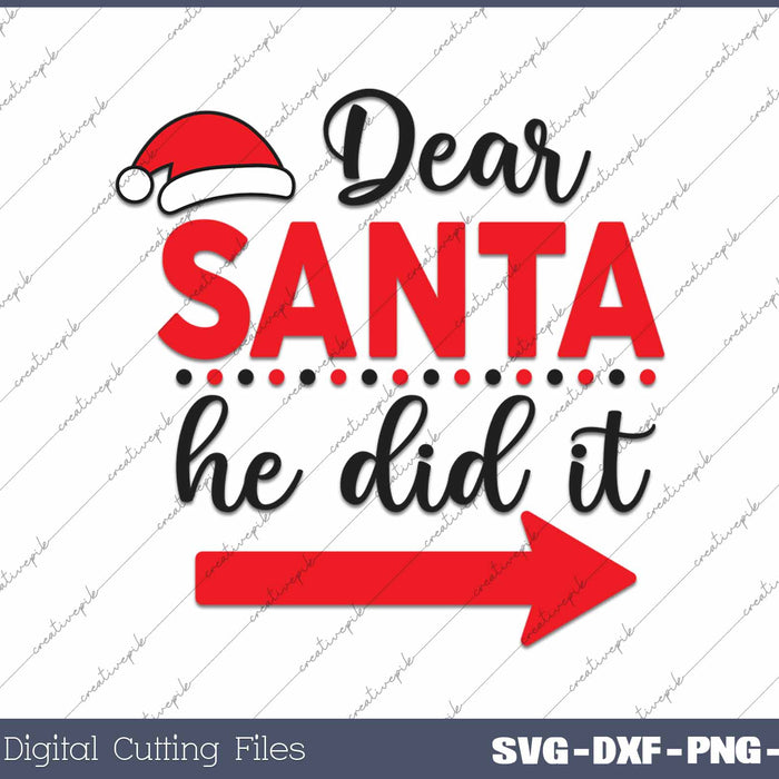 Dear Santa He Did It Matching Christmas SVG PNG Cutting Printable Files