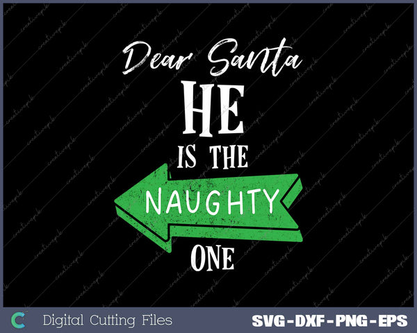 Dear Santa He's the Naughty One Matching Christmas Outfit SVG PNG Cutting Printable Files