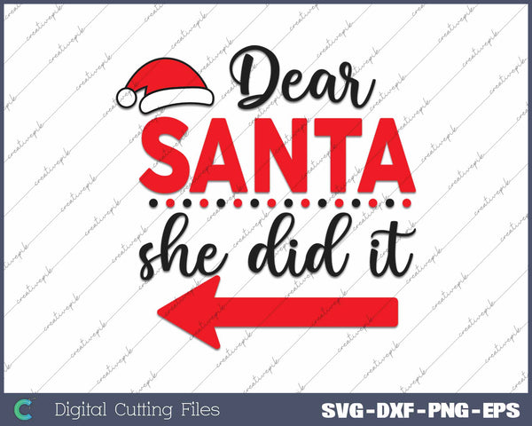 Dear Santa She Did It Matching Christmas SVG PNG Cutting Printable Files