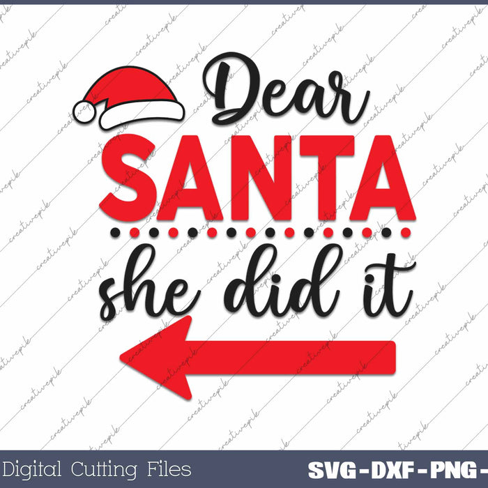 Dear Santa She Did It Matching Christmas SVG PNG Cutting Printable Files