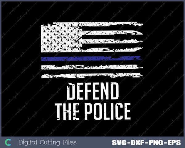 Defend The Police - American Flag Thin Blue Line Patriotic SVG PNG Cutting Printable Files
