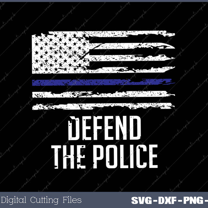 Defend The Police - American Flag Thin Blue Line Patriotic SVG PNG Cutting Printable Files