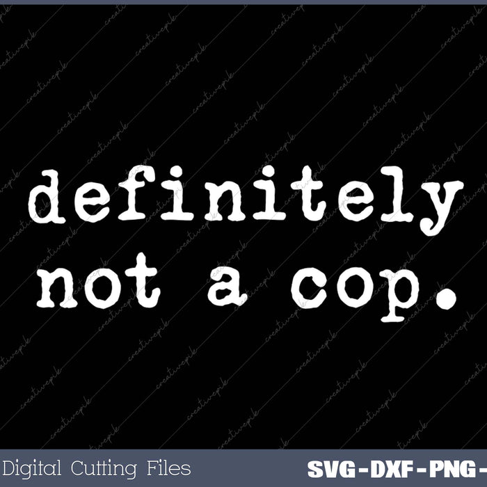 Definitely Not a Cop SVG PNG Cutting Printable Files