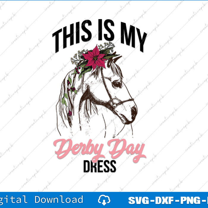 Derby Day 2025 This Is My Derby Day Dress Horse Racing SVG PNG Printable File