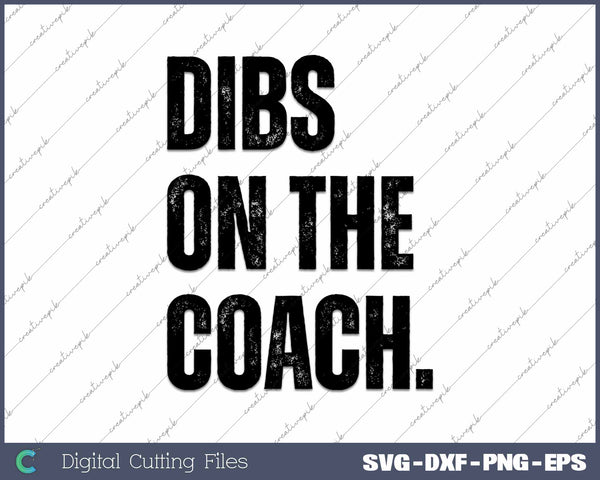 Dibs On The Coach Baseball Basketball Softball Coach SVG PNG Cutting Printable Files