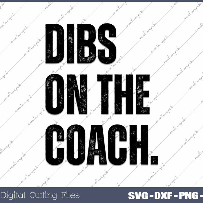 Dibs On The Coach Baseball Basketball Softball Coach SVG PNG Cutting Printable Files