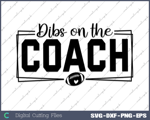 Dibs On The Coach Football Coach SVG PNG Cutting Files