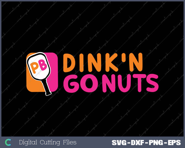 Dink'n Go Nuts Pickleball Paddle SVG PNG Cutting Printable Files