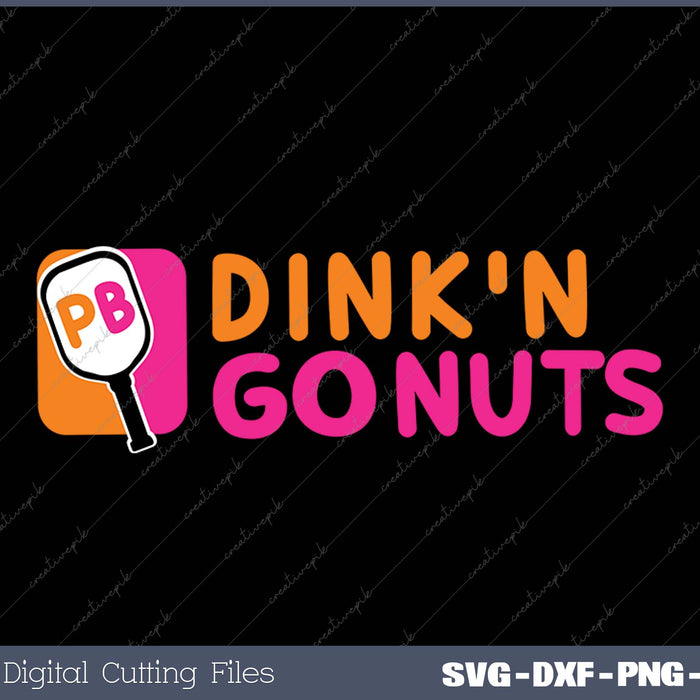 Dink'n Go Nuts Pickleball Paddle SVG PNG Cutting Printable Files