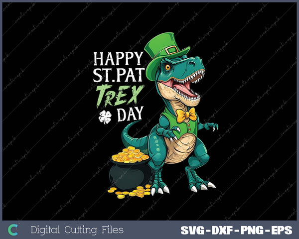 Dinosaur St Patricks Day Happy St Pat Trex T rex Boys Men SVG PNG Cutting Printable Files