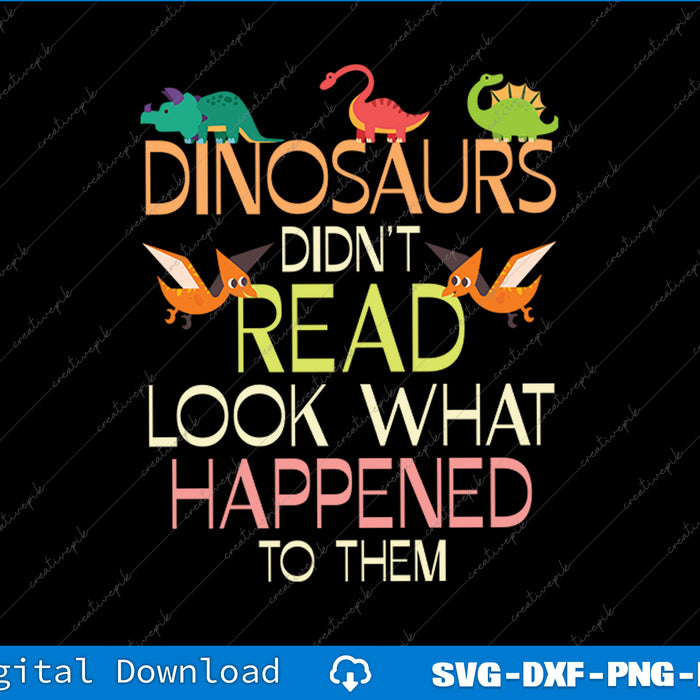 Dinosaurs Didnt Read Look What Happened To Them Teacher SVG PNG Printable File