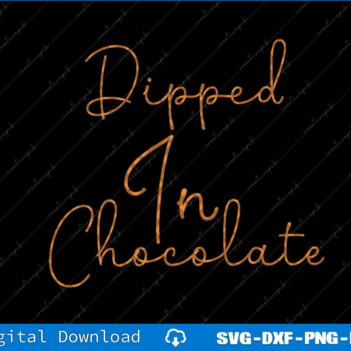 Text 'Dipped In Chocolate' in a decorative font on a black background with digital download options at the bottom.