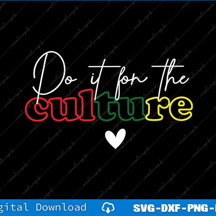Do It For The Culture SVG PNG Cutting Printable Files