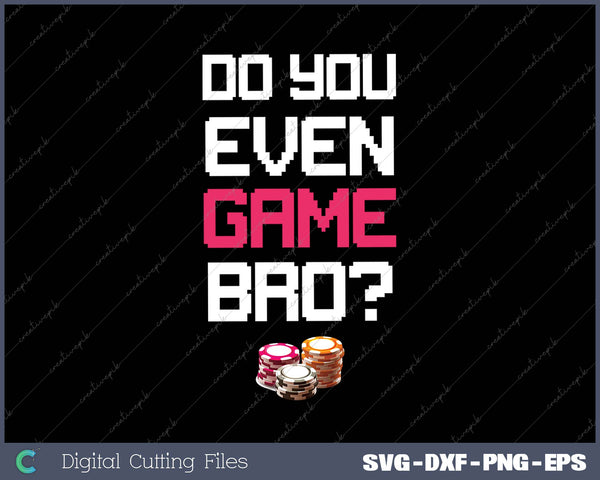 Do You Even Game Bro SVG PNG Cutting Printable Files