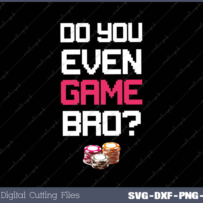 Do You Even Game Bro SVG PNG Cutting Printable Files