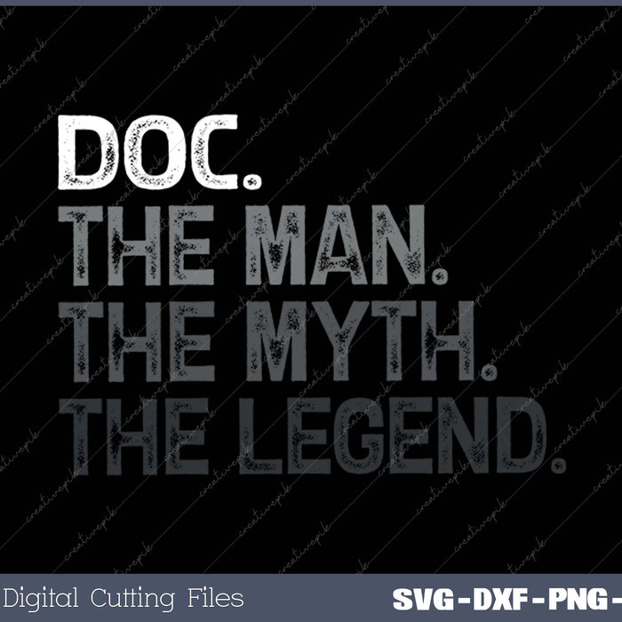 Doc Doctor The Man Myth Legend SVG PNG Cutting Printable Files