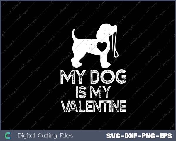 Dog Lover Gift My Dog Is My Valentine Valentines Day SVG PNG Cutting Printable Files