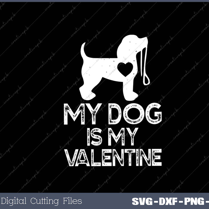 Dog Lover Gift My Dog Is My Valentine Valentines Day SVG PNG Cutting Printable Files