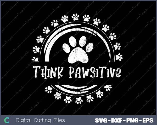 Dog Paw print Cat Think Pawsitive Pet lover SVG PNG Cutting Printable Files