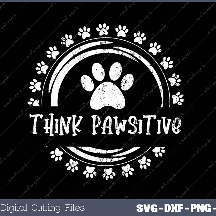 Dog Paw print Cat Think Pawsitive Pet lover SVG PNG Cutting Printable Files