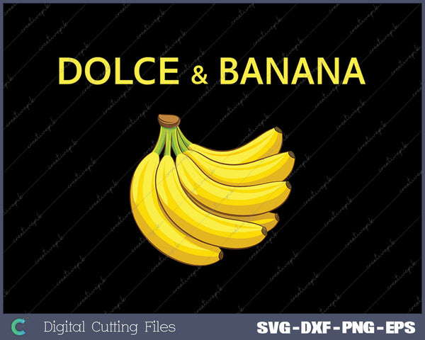 Dolce And Banana Funny Cute Banana SVG PNG Cutting Printable Files