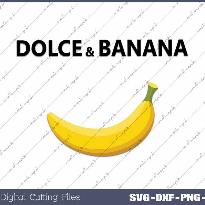 Dolce & Banana Funny Banana SVG PNG Cutting Printable Files