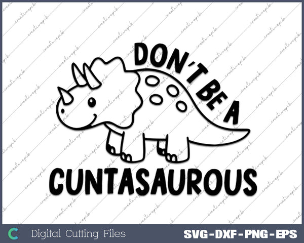 Don’t Be A Cuntasaurous SVG PNG Cutting Printable Files