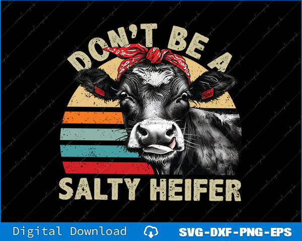 Don't Be A Salty Heifer cows lover gift vintage farm SVG PNG Cutting Printable Files