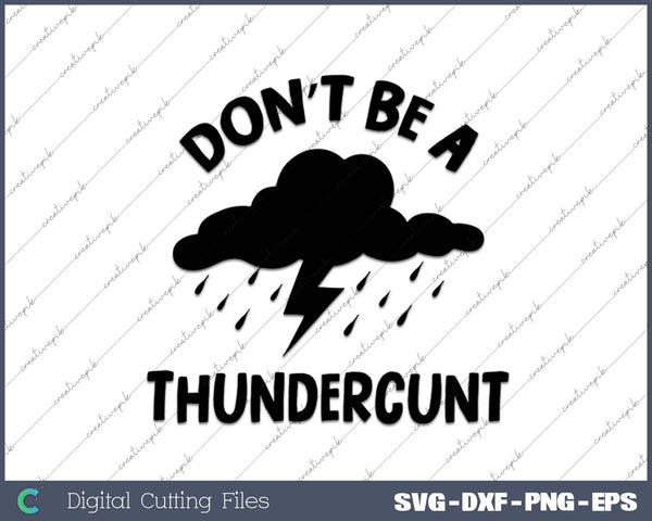 Don’t Be A Thundercunt SVG PNG Cutting Printable Files