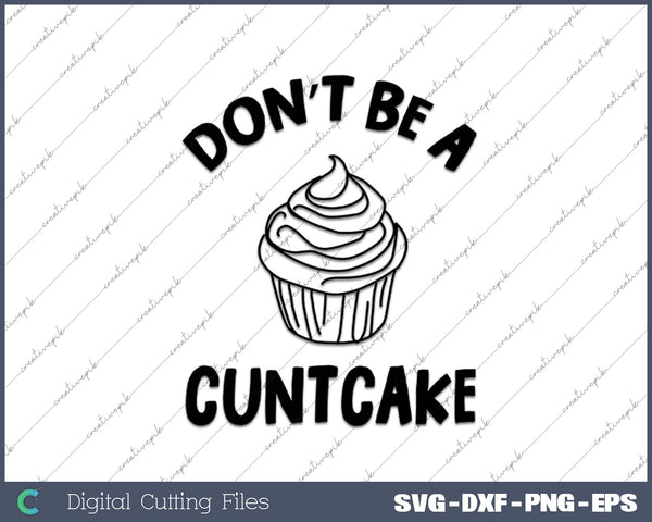 Don’t Be An Cuntcake SVG PNG Cutting Printable Files