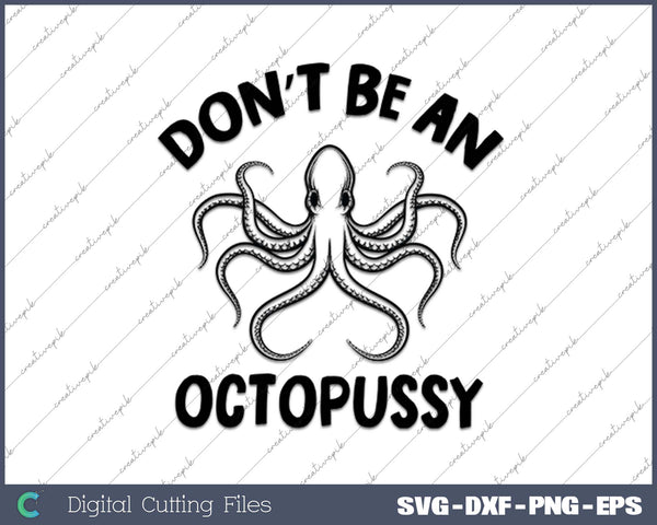 Don’t Be An Octopussy SVG PNG Cutting Printable Files