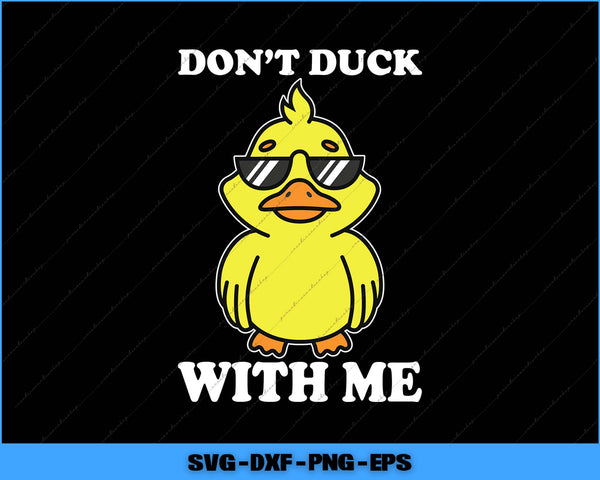 Cartoon duck wearing sunglasses with text 'Don't Duck With Me' on a black background