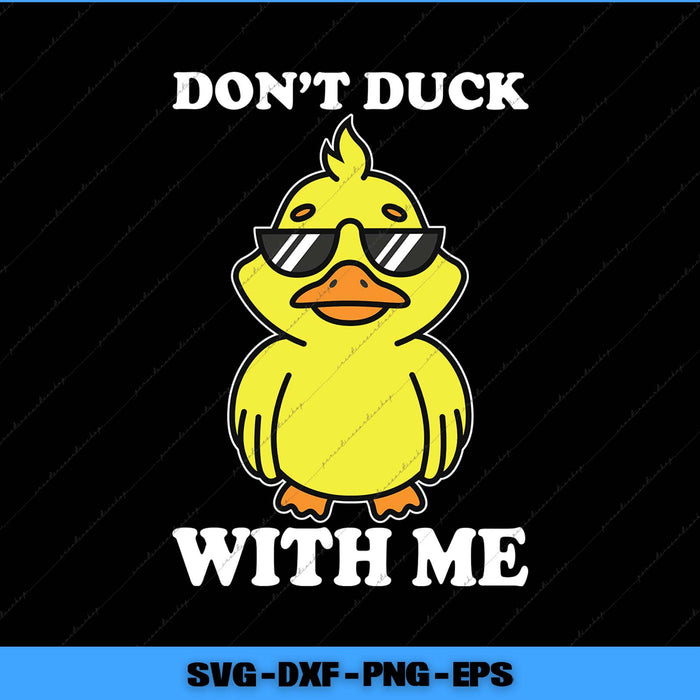 Cartoon duck wearing sunglasses with text 'Don't Duck With Me' on a black background