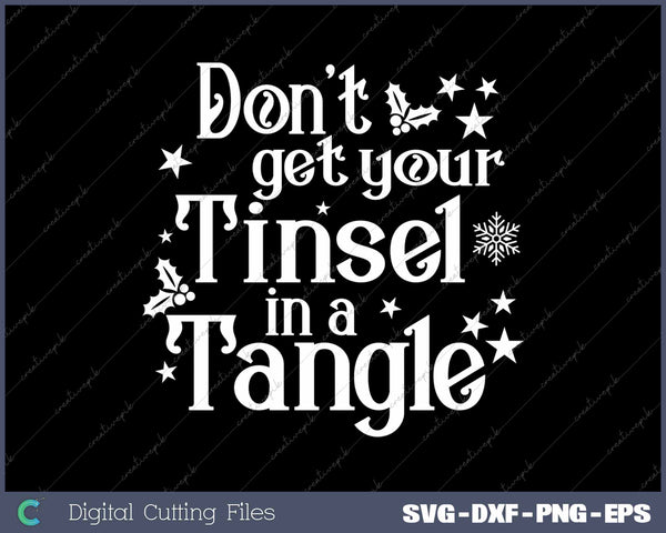 Don't Get Your Tinsel In A Tangle Sarcastic Christmas SVG PNG Cutting Printable Files