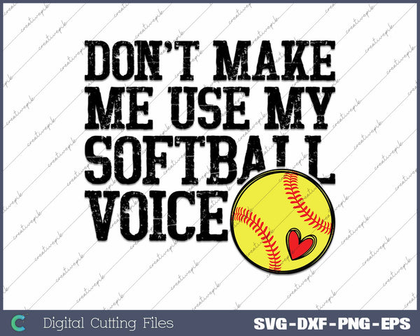 Don't Make Me Use My Softball Voice Funny Softball SVG PNG Cutting Printable Files