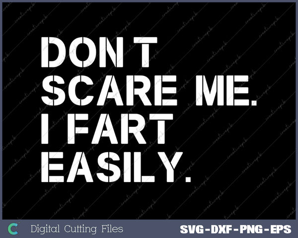 Don't Scare Me I Fart Easily Funny Sarcastic SVG Printable Files