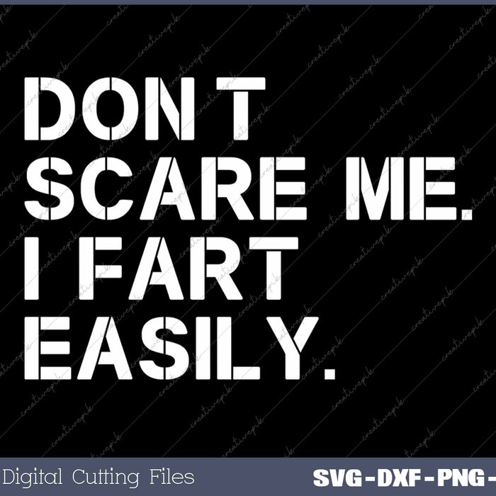 Don't Scare Me I Fart Easily Funny Sarcastic SVG Printable Files