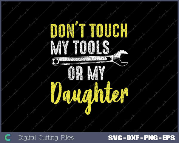 Don't Touch My Tools Funny Mechanic Dad Gift from Daughter