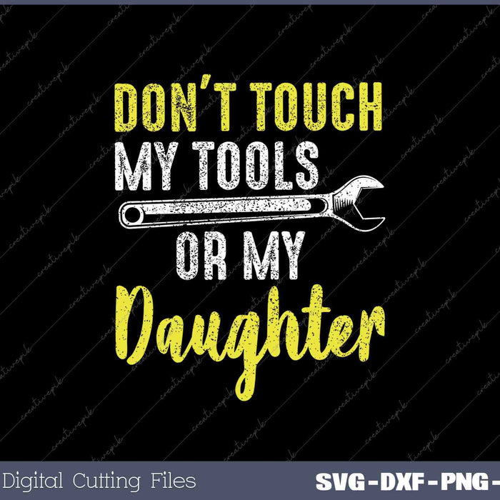 Don't Touch My Tools Funny Mechanic Dad Gift from Daughter