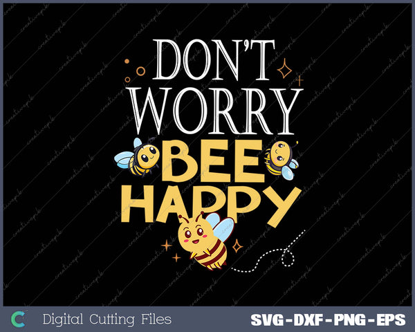 Don't Worry Bee Happy SVG PNG Cutting Printable Files