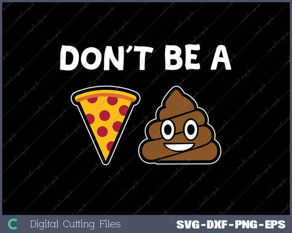 Don 't be a Pizza Shit