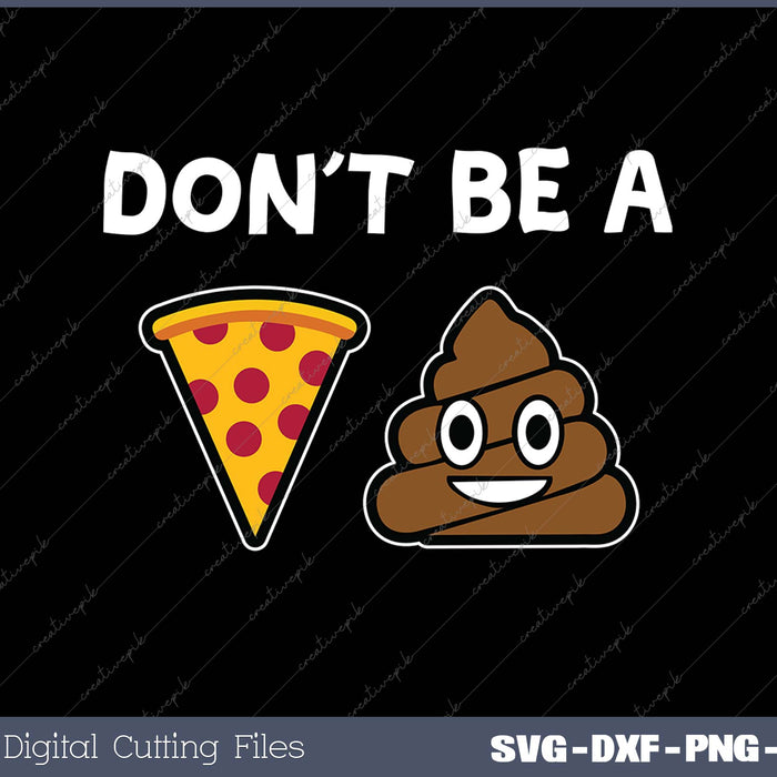 Don 't be a Pizza Shit